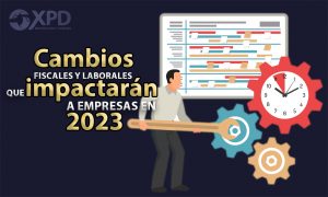 Cambios fiscales y laborales que impactarán a empresas en 2023